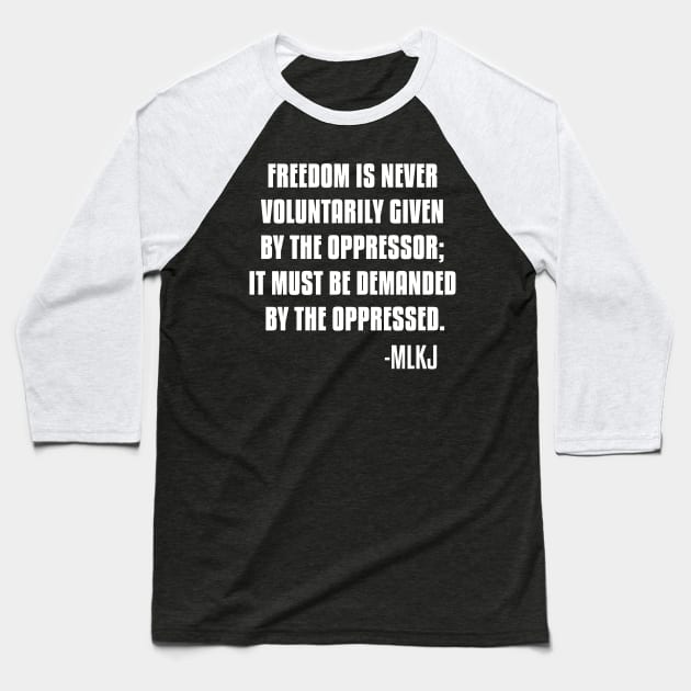 Freedom is never voluntarily given by the oppressor, Black Lives Matter, Black History, Quote Baseball T-Shirt by UrbanLifeApparel